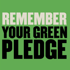 Remember Your Green Pledge!